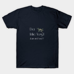 Der frühe Vogel kann mich mal T-Shirt